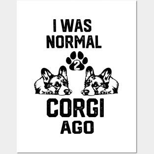 I was Normal 2 Corgis Ago Posters and Art